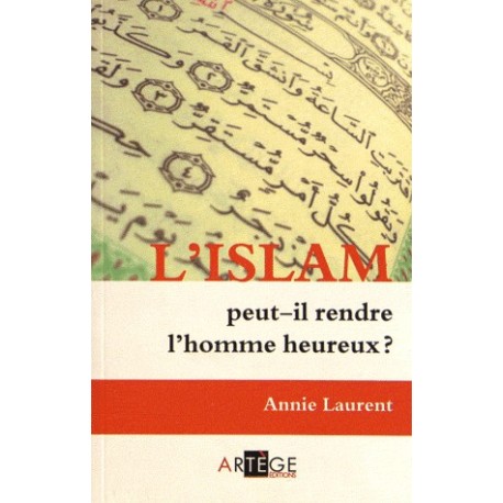 L'islam peut-il rendre l'homme heureux ? - Annie Laurent