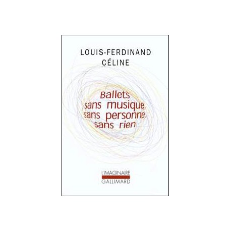 Ballets sans musique, sans personne, sans rien - Louis-Ferdinand Céline