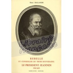 Rebelle et conseiller de trois souverains : Le président Jeannin - Henri Ballande