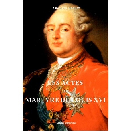 Les actes du martyre de Louis XVI  - Auguste Seguin