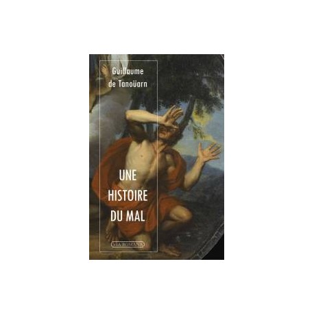 Une histoire du mal - Guillaume de Tanoüarn