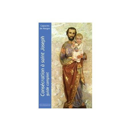 Consécration à Saint Joseph : guide complet - Capucins de Morgon