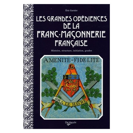 Les grandes obédiences de la franc-maçonnerie française - Eric Garnier