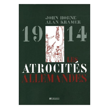 1914 Les atrocités allemandes - John Horne & Alan Kramer