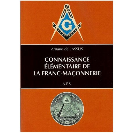 Connaissance élémentaire de la franc-maçonnerie - Arnaud de Lassus