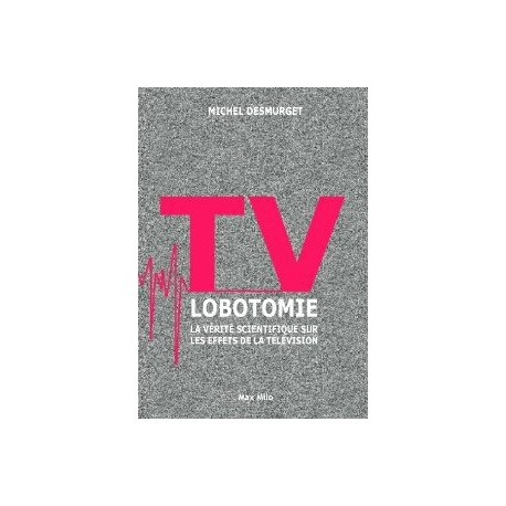 TV lobotomie - Michel Desmurgets