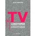 TV lobotomie - Michel Desmurget