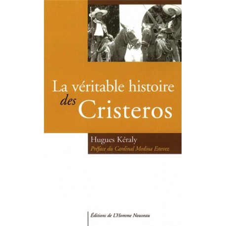 La véritable histoire des Cristeros - Hugues Keraly