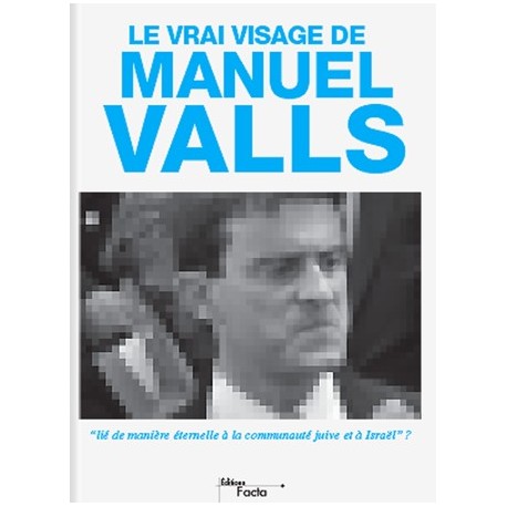 Le vrai visage de Manuel Valls - Emmanuel Ratier