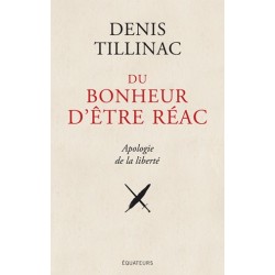 Du bonheur d'être réac - Denis Tillinac