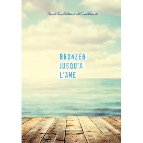 Bronzer jusqu'à l'âme - Abbé Guillaume de Tanoüarn