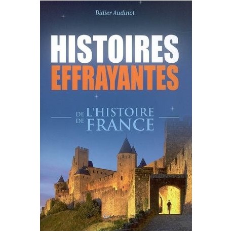 Histoires effrayantes de l'Histoire de France - Didier Audinot