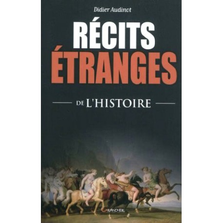 Récits étranges de l'Histoire - Didier Audinot
