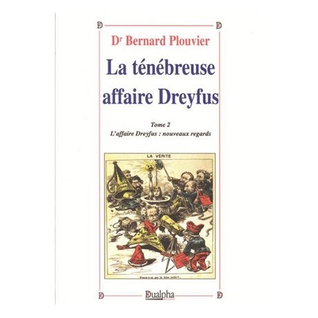 la ténébreuse affaire Dreyfus Tome 1 - Bernard Plouvier