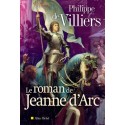 Le roman de Jeanne d'Arc - Philippe de Villiers