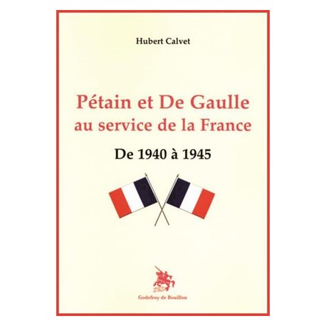 Pétain et De Gaulle au service de la France - Hubert Calvet