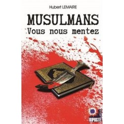 Musulmans vous nous mentez - Hubert Lemaire