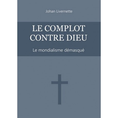 Le complot contre Dieu - Johan Livernette