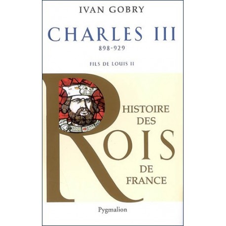 Charles III (898-929) - Ivan Gobry