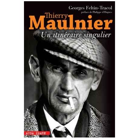 Thierry Maulnier, un itinéraire singulier - Georges Feltin-Tracol