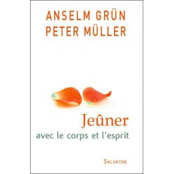 Jeûner avec le corps et l'esprit - Anselm Grün, Peter Müller