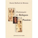 Dictionnaire des reliques de la Passion - Daniel Raffard de Brienne