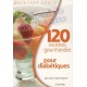 120 recettes gourmandes pour diabétiques - Sylvie Girard-Lagorce