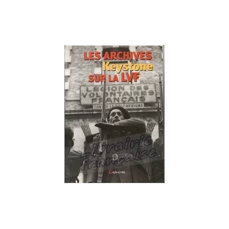 Les archives Keystone sur la LVF - Olivier Dard