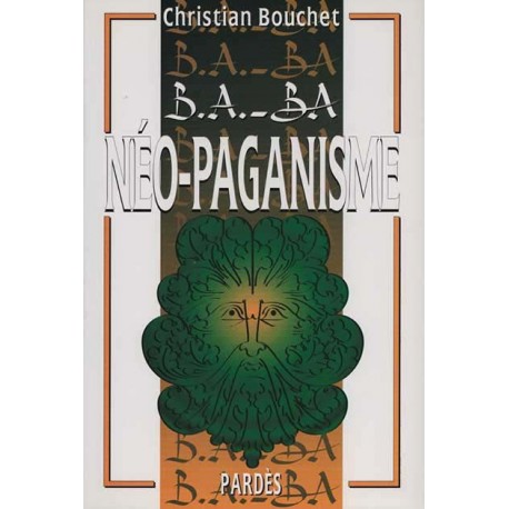 B.A.-B.A. Néo-Paganisme - Christian Bouchet