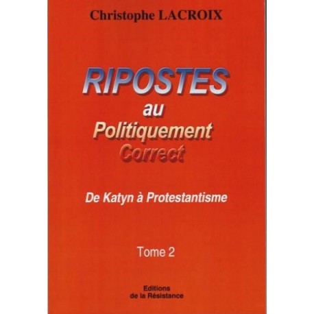 Ripostes au politiquement correct Tome II - Christophe Lacroix