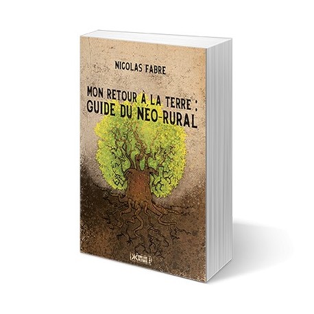 Mon retour à la terre : Guide du néo-rural - Nicolas Farbre