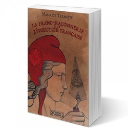 La Franc-Maçonnerie et la Révolution française - Maurice Talmeyr