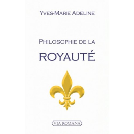 Philosophie de la Royauté - Yves-Marie Adeline