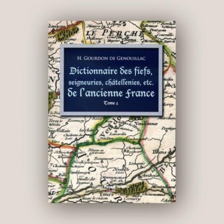 Dictionnaire des fiefs, seigneuries, châtellenies, etc. de l'ancienne France - H.Gourdon de Genouillac