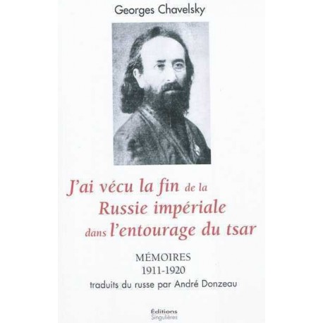 J'ai vécu la fin de la Russie impériale dans l'entourage du Tsar - Georges Chavelsky