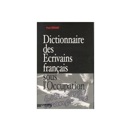 Dictionnaire des Écrivains français sous l'Occupation - Paul Sérant