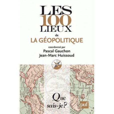 Les 100 lieux de la géopolitique - Pascal gauchon, Jean-Marc Huissoud