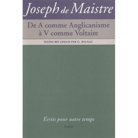De A comme Anglicanisme à V comme Voltaire - Joseph de Maistre