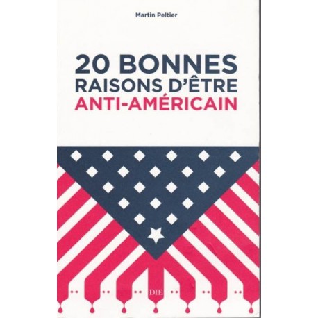 20 bonnes raisons d'être anti-américain - Martin Peltier