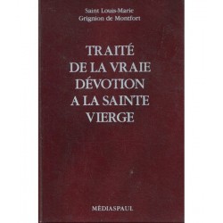 Traité de la vraie dévotion à la Sainte Vierge - Saint Louis-Marie Grignon de Montfort