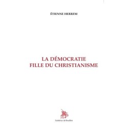 La démocratie fille du christianisme - Etienne Herrem