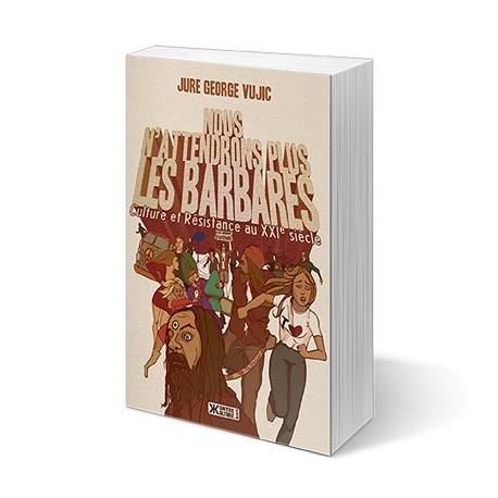 Nous n'attendrons plus les barbares - Jure George Vujic