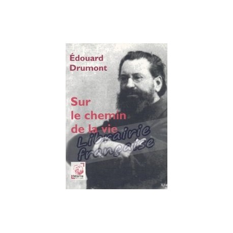 Sur le chemin de la vie - Edouard Drumont