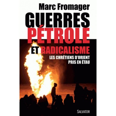 Guerres, pétrole et radicalisme - Marc Fromager