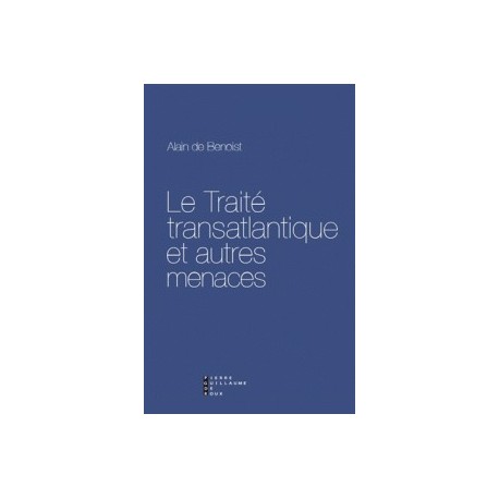 Le traité transatlantique et autres menaces - Alain de Benoist