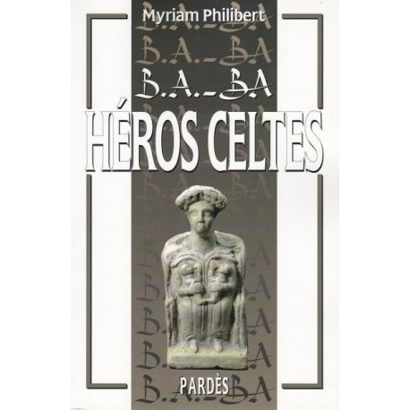 B.A.-BA Héros celtes - Myriam Philibert