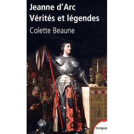 Jeanne d'Arc, vérités et légendes - Colette beaune