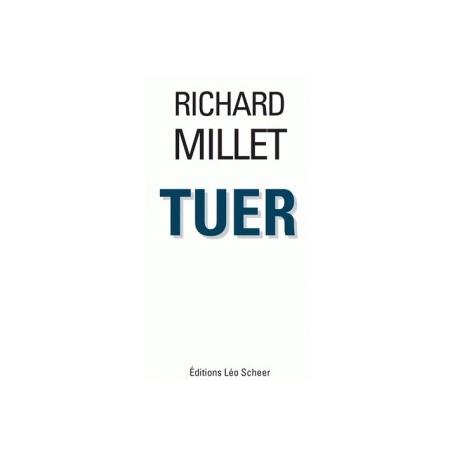 Tuer - Richard Millet