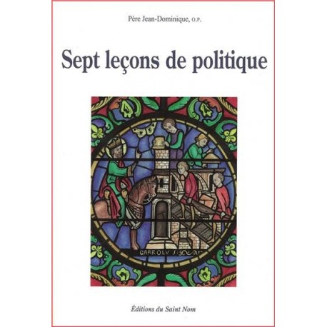 Sept leçons de politique - Père Jean-Dominique, o.p