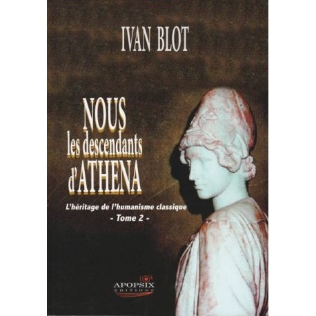 Nous les descendants d'Athena - Tome I - Ivan Blot